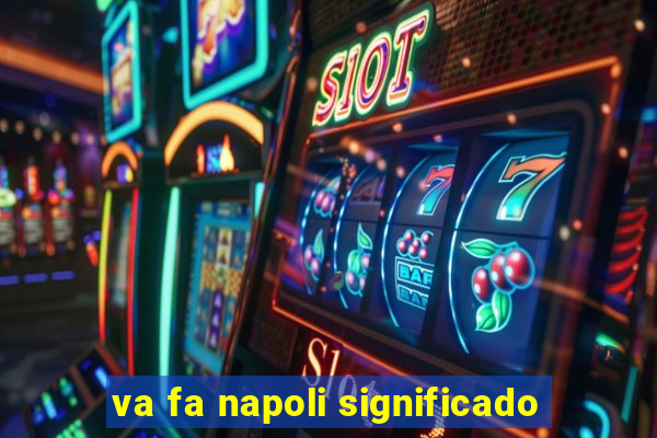 va fa napoli significado